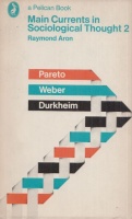 Aron, Raymond : Main Currents in Sociological Thought 2. Durkheim - Pareto - Weber