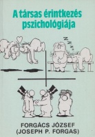 Forgács József (Joseph P. Forgas) : A társas érintkezés pszichológiája
