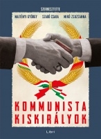 Majtényi György - Szabó Csaba - Mikó Zsuzsanna (szerk.) : Kommunista kiskirályok