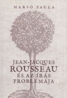 Marsó Paula : Jean-Jacques Rousseau és az írás problémája 