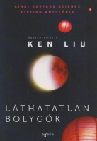 Liu, Ken (összeáll.) : Láthatatlan bolygók - Kínai kortárs science fiction antológia