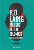 Laing, R. D. : Bölcsek, balgák, bolondok