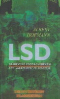 Hofmann, Albert : LSD - Bajkeverő csodagyerekem. Egy  