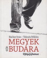 Bächer Iván - Teknős Miklós : Megyek Budára - ÚjliPÓTkötet
