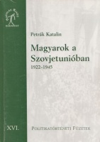 Petrák Katalin : Magyarok a Szovjetunióban 1922-1945