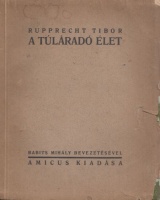 Rupprecht Tibor : A túláradó élet (aláírt)