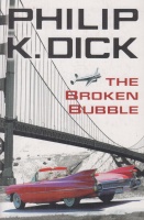 Dick, Philip K. : The Broken Bubble