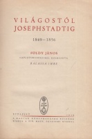 Földy János : Világostól Josephstadtig 1849-1856 - Földy János naplótöredékeiből.