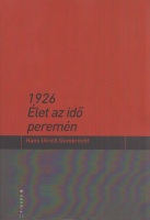 Gumbrecht, Hans Ulrich : 1926 - Élet az idő peremén