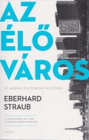 Straub, Eberhard : Az élő város - Az urbánus életformák változásai