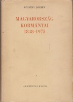 Bölöny József : Magyarország kormányai 1848-1975