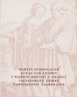 Gotthardi-Škiljan, Renata : Martin Schongauer, Lucas van Leyden i njihovi kopisti u grafici Valvasorove zbirke Nadbiskupije zagrebačke