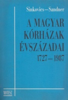 Sinkovics Mátyás - Sander Zoltán : A magyar kórházak évszázadai 1727-1987