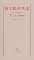 József Attila : By the Danube. Selected poems of --