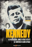 O'Reilly, Bill - Martin Dugard : Kennedy - A gyilkosság, amely véget vetett az amerikai Camelotnak