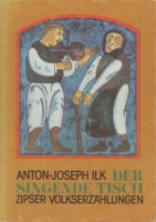 Ilk, Anton-Joseph : Der singende Tisch - Zipser Volkserzählungen