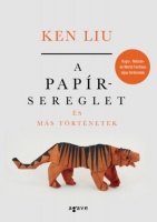 Liu, Ken : A papírsereglet és más történetek