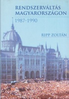Ripp Zoltán : Rendszerváltás Magyarországon 1987-1990