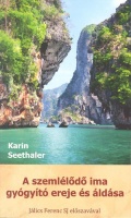Seethaler, Karin  : A szemlélődő ima gyógyító ereje és áldása