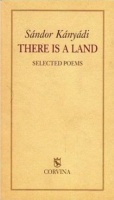 Kányádi, Sándor : There is a Land - Selected Poems