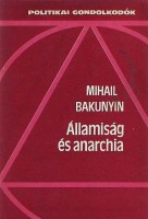 Bakunyin, Mihail  : Államiság és anarchia - Két párt harca a Nemzetközi Munkásszövetségben 