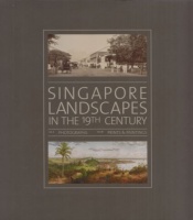 Toh, Jason - Wong Hong Suen - Roxana Waterson : Singapore Landscapes in the 19th Century I-II.
