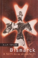 Taylor, A.J.P. : Bismarck - A férfi és az államférfi