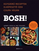 Firth, Henry - Theasby, Ian : Bosh! - Egyszerű receptek, elképesztő ízek, csupa vegán