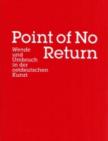 Weidinger, Alfred - Paul Kaiser - Christoph Tannert (Hrsg.) : Point of No Return - Wende und Umbruch in der ostdeutschen Kunst