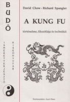 Chow, David - Richard Spangler : A kung fu történelme, filozófiája és technikái