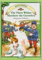 Illyés, Gyula : The Three Wishes • Matthew the Gooseboy - Hungarian Folktales