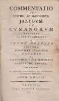 Horváth [Péter], Petr[us] : Commentatio de initiis, ac maioribus Jazygum et Cumanorum eorumque constitutionibus a --. 