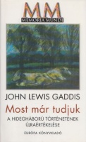 Gaddis, John Lewis : Most már tudjuk - A hidegháború történetének újraértékelése