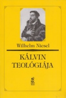 Niesel, Wilhelm : Kálvin teológiája