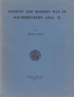 Field, Henry : Ancient and Modern Man in Southwestern Asia: II