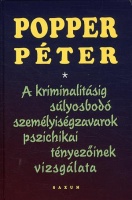 Popper Péter : A kriminalitásig súlyosbodó személyiségzavarok pszichikai tényezőinek vizsgálata