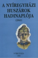Bene János (szerk.) : A nyíregyházi huszárok hadinaplója, 1941 