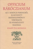 Knapp Éva : Officium Rákóczianum - Az I. Rákóczi Ferencről elnevezett imádságoskönyv története és nyomtatott kiadásai