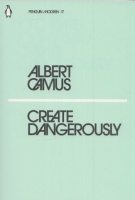 Camus, Albert  : Create Dangerously