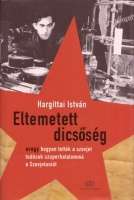 Hargittai István : Eltemetett dicsőség - Hogyan tették a szovjet tudósok szuperhatalommá a Szovjetuniót