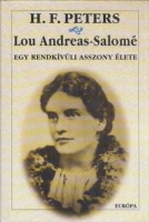 Peters, H. F. : Lou Andreas-Salomé - Egy rendkívüli asszony élete