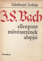 Gárdonyi Zoltán : J. S. Bach ellenpont-művészetének alapjai