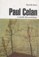 Bartók Imre : Paul Celan - A sérült élet poétikája