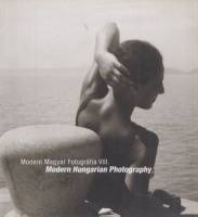 Modern Magyar Fotográfia VIII. - Modern Hungarian Photography VIII.