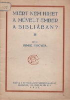 Binde Frigyes : Miért nem hihet a művelt ember a Bibliában? 