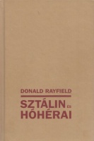 Rayfield, Donald : Sztálin és hóhérai - A zsarnok, és akik neki gyilkoltak
