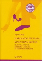 Agócs Károly (szerk.) : Hablando en plata / Magyarán szólva - Spanyol-magyar kifejezés-, szólás- és közmondásszótár
