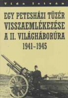 Vida István : Egy petesházi tüzér visszaemlékezése a II. világháborúra 1941-1945