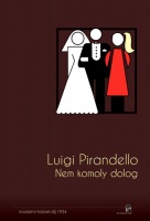 Pirandello, Luigi : Nem komoly dolog