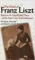Walker, Alan : The Death of Franz Liszt Based on the Unpublished Diary of His Pupil Lina Schmalhausen 